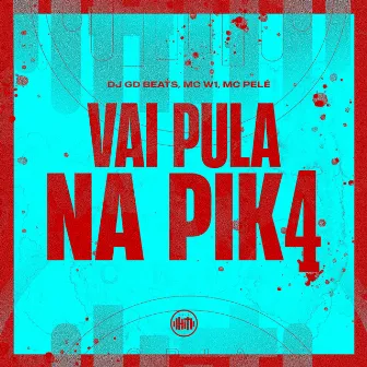 Vai Pula na Pik4 by Mc Pelé