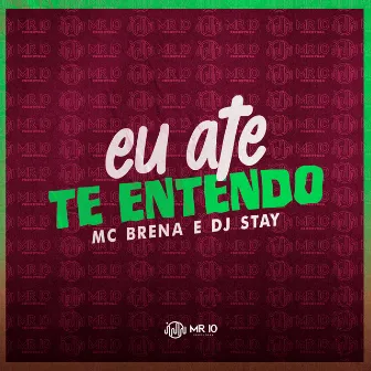 Eu Até Te Entendo by MC Brena