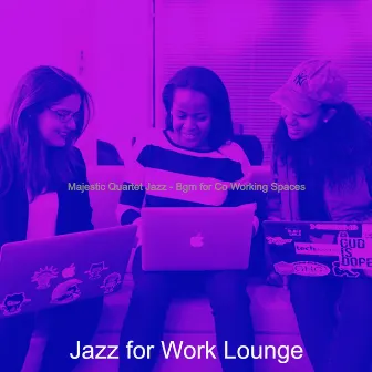 Majestic Quartet Jazz - Bgm for Co Working Spaces by Jazz for Work Lounge