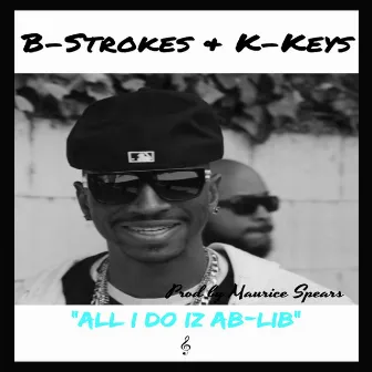 All I Do Iz Ab Lib by B - Strokes & K - Keys