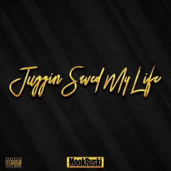 Juggin' Saved My Life by Mook Ruski