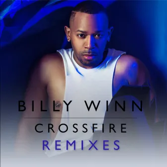 Crossfire (Remixes) by Billy Winn