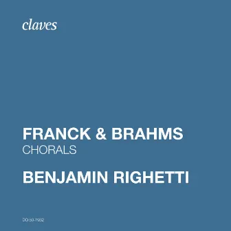 Franck & Brahms: Chorals by Benjamin Righetti