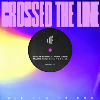 Crossed the Line (All the Things) by Future Kings