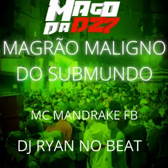 MAGRÃO MALIGNO DO SUBMUNDO by MC MANDRAKE FB