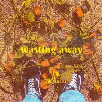 Wasting Away by Gio Genesis