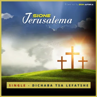 Dichaba Tsa Lefatshe by Sione Jerusalema