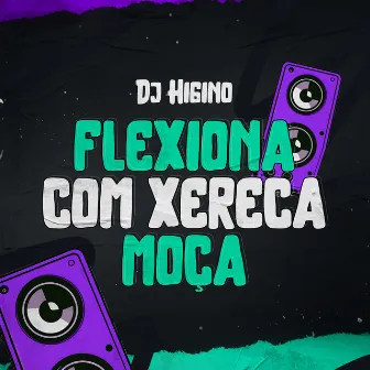 Flexiona Com a Xereca Moça by Dj Higino