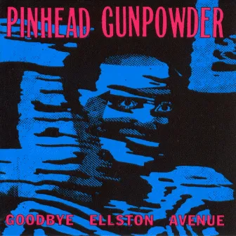 Goodbye Ellston Avenue by Pinhead Gunpowder