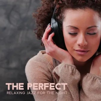 The Perfect Relaxing Jazz For The Night by The Wise Touch