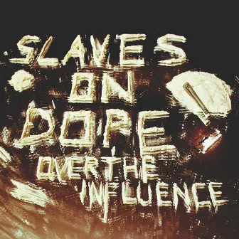 Over The Influence by Slaves on Dope