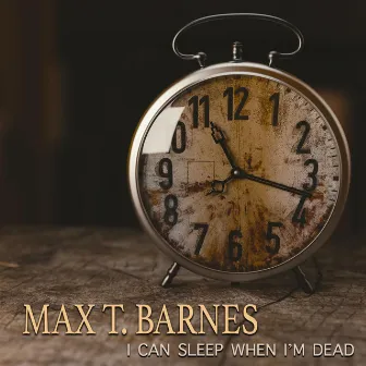 I Can Sleep When I'm Dead by Max T. Barnes