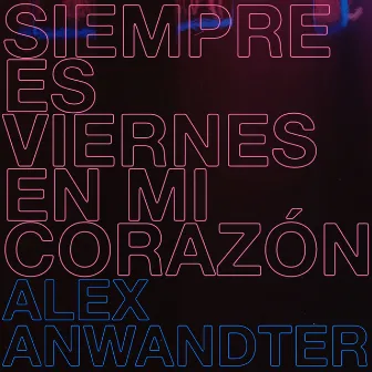 Siempre es viernes en mi corazón (feat. Ale Sergi & Juliana Gattas) by Alex Anwandter