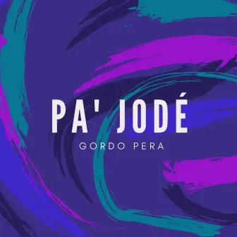 PA' JODÉ by Gordo Pera