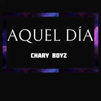 Aquel dia by Chary Boyz