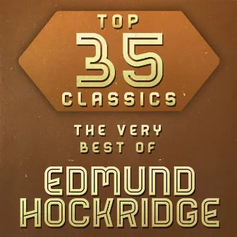 Top 35 Classics - The Very Best of Edmund Hockridge by Edmund Hockridge