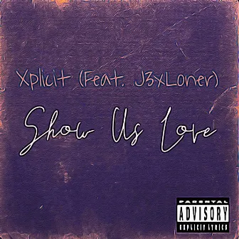 Show Us Love by Xplicit