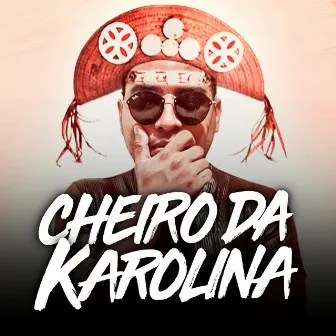 Cheiro da Karolina by Luiz Poderoso Chefão