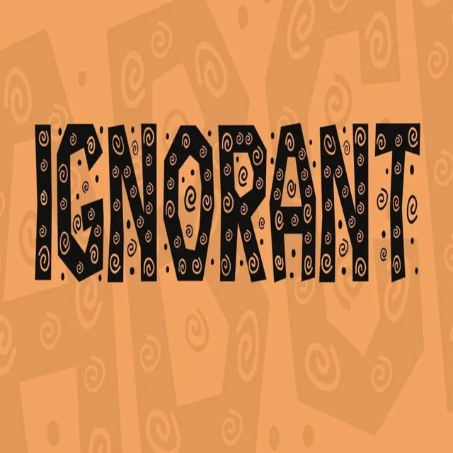 Ignorant