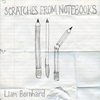 Scratches from Notebooks by Liam Bernhard