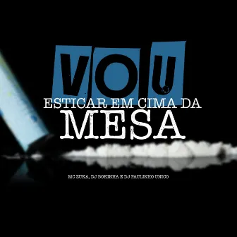 Vou Esticar em Cima da Mesa by MC Zuka