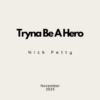 Tryna Be A Hero by Nick Petty