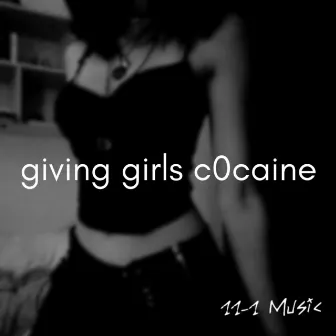 giving girls c0caine by 11-1 Music