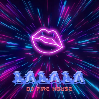 LA LA LA by DJ Fire House