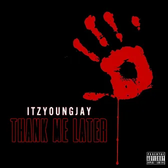 Thank Me Later by Itzyoungjay