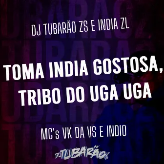 Toma India Gostosa, Tribo do Uga Uga by DJ Tubarão ZS