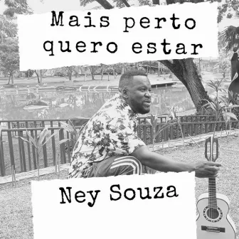 Mais Perto Quero Estar by Ney Souza