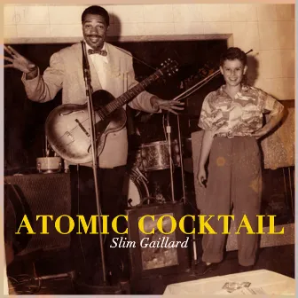 Atomic Cocktail - Legendary Slim Gaillard by Slim Gaillard