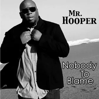 Nobody to Blame by Mr. Hooper