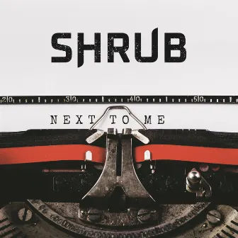 Next To Me by Shrub