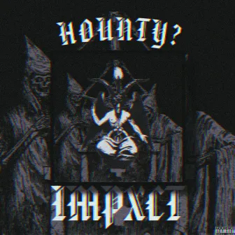 impxct by HOUNTY?