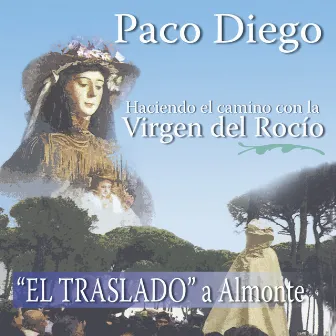 Haciendo el Camino Con la Virgen del Rocío: El Traslado a Almonte by Paco Diego