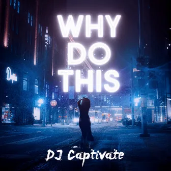 Why Do This by DJ Captivate