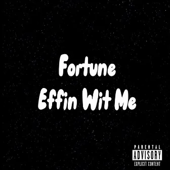 Effin Wit Me by Fortune