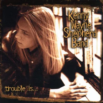 Trouble Is... by Kenny Wayne Shepherd