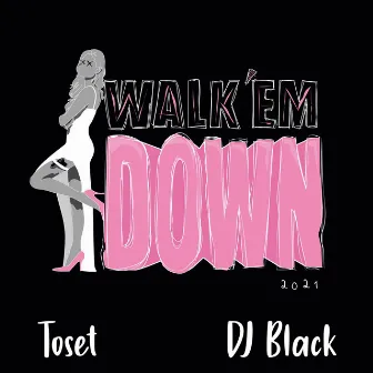 Walk 'em Down 2021 by Toset