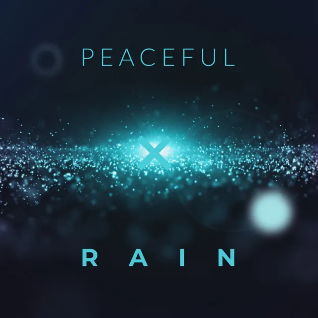 Peaceful Rain: Calming Music with Rain Soundscapes to Chill, Relax and Calm Down