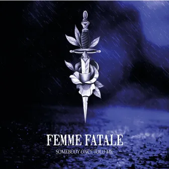 Femme Fatale by Somebody Once Told Me