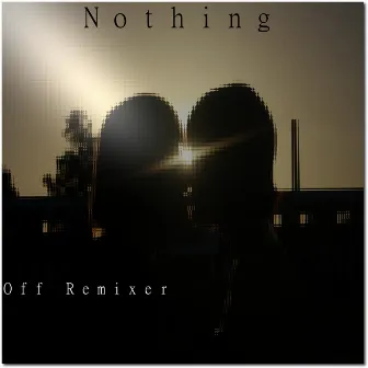 Nothing by Off Remixer