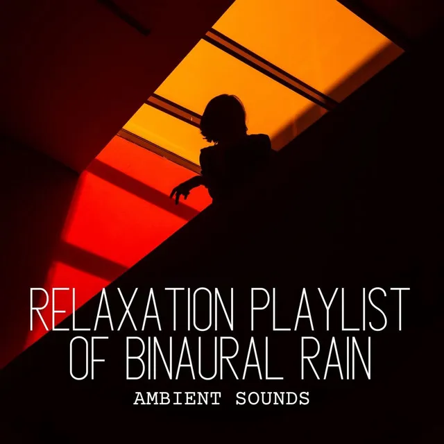 Ambient Sounds: Relaxation Playlist of Binaural Rain