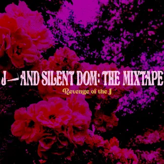 J and Silent Dom (The Mixtape) [Revenge of the J] by DOM SHWN