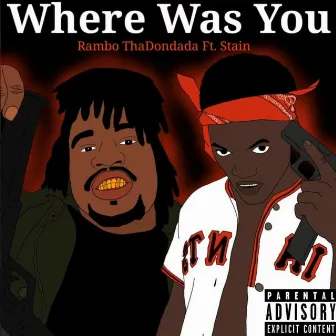 Where Was You by Rambo ThaDonDada