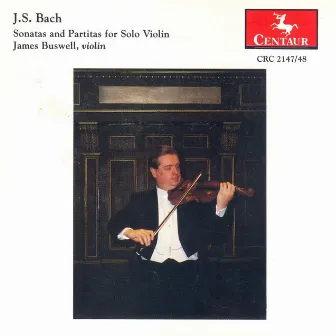 Bach, J.S.: Sonatas and Partitas for Solo Violin (Complete) by James Buswell