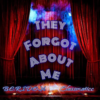 They Forgot About Me by B.E.R.I.D.O.X.