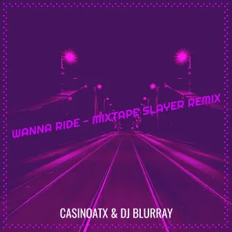 Wanna Ride (Mixtape Slayer Remix) by CasinoATX