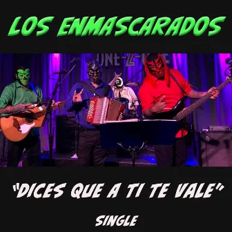 Dices Que a Ti Te Vale by Los Enmascarados